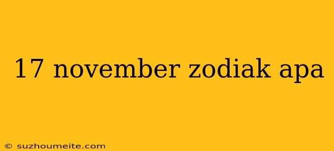 17 November Zodiak Apa