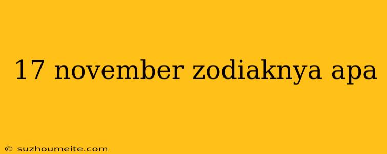 17 November Zodiaknya Apa