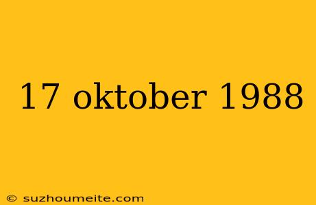 17 Oktober 1988