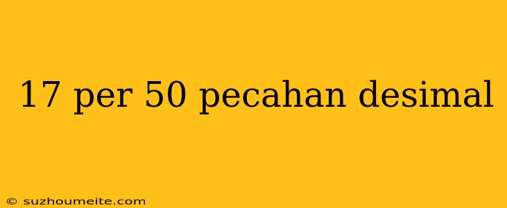 17 Per 50 Pecahan Desimal