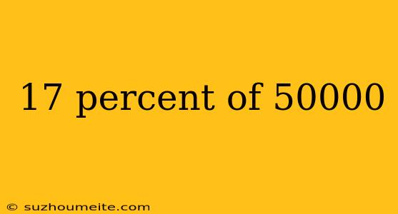 17 Percent Of 50000