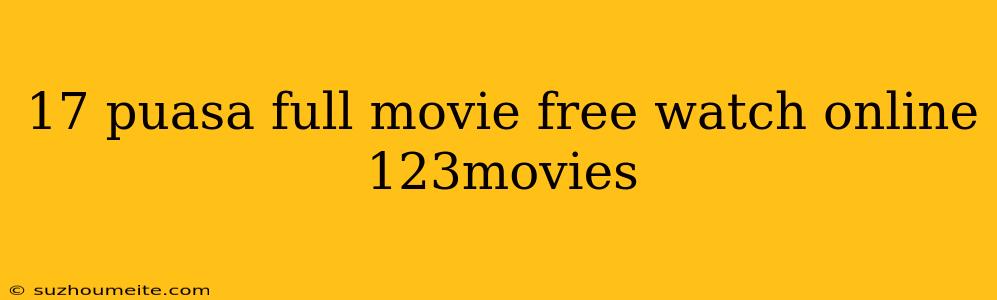 17 Puasa Full Movie Free Watch Online 123movies