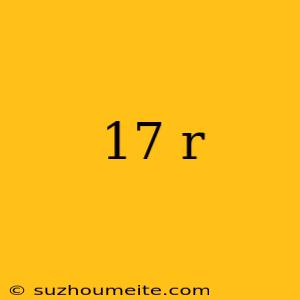 17 R