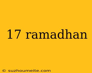 17 Ramadhan