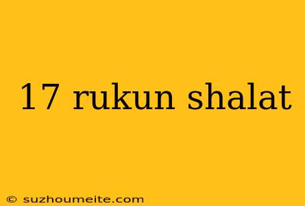 17 Rukun Shalat