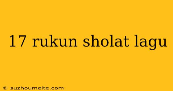 17 Rukun Sholat Lagu