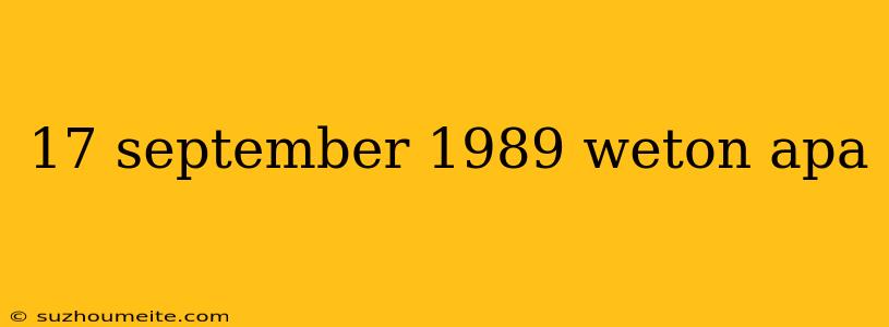 17 September 1989 Weton Apa