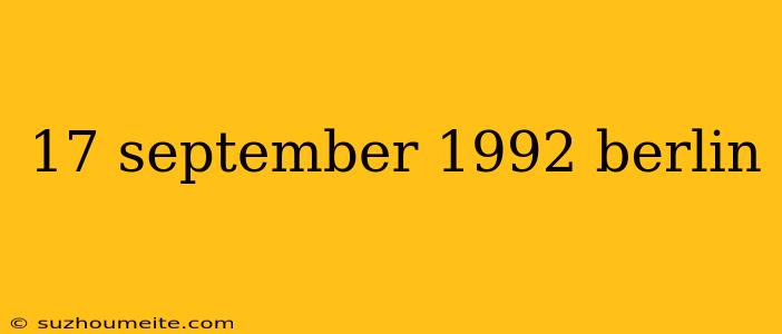 17 September 1992 Berlin