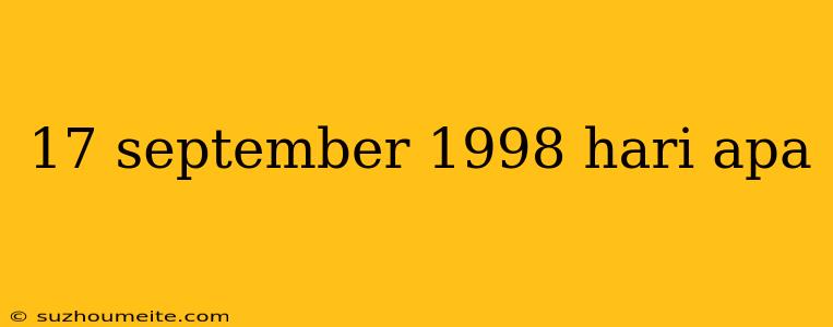 17 September 1998 Hari Apa