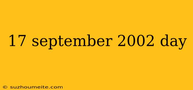 17 September 2002 Day