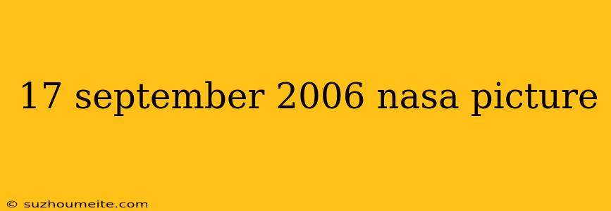17 September 2006 Nasa Picture