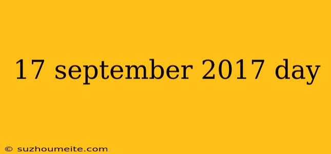 17 September 2017 Day