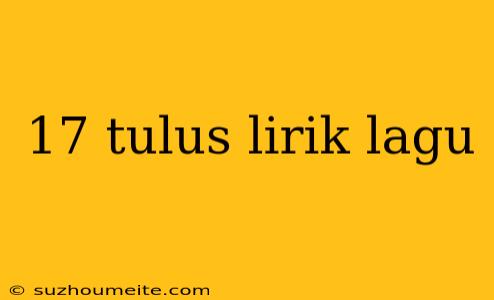 17 Tulus Lirik Lagu