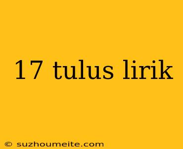 17 Tulus Lirik