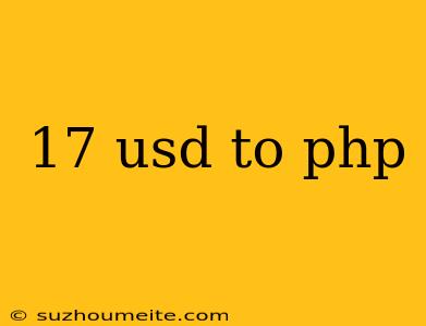 17 Usd To Php