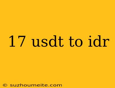 17 Usdt To Idr