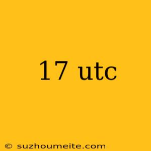 17 Utc