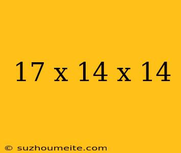 17 X 14 X 14