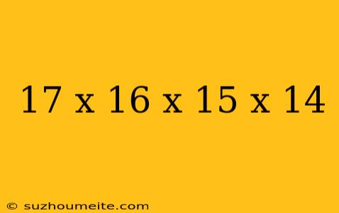 17 X 16 X 15 X 14