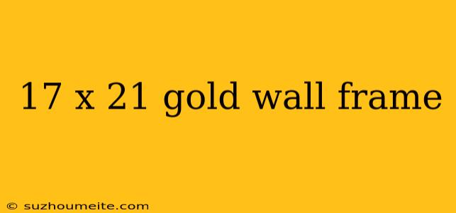 17 X 21 Gold Wall Frame