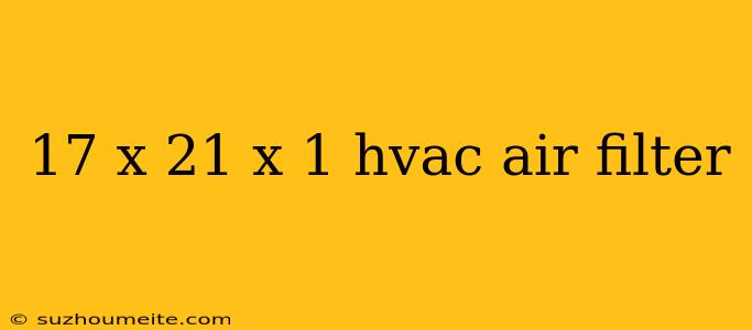 17 X 21 X 1 Hvac Air Filter