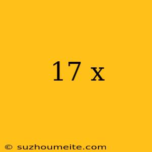 17 X