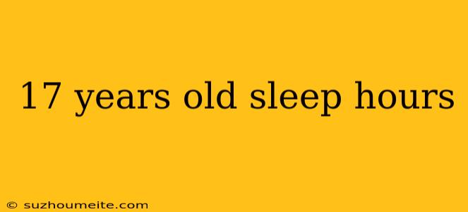 17 Years Old Sleep Hours