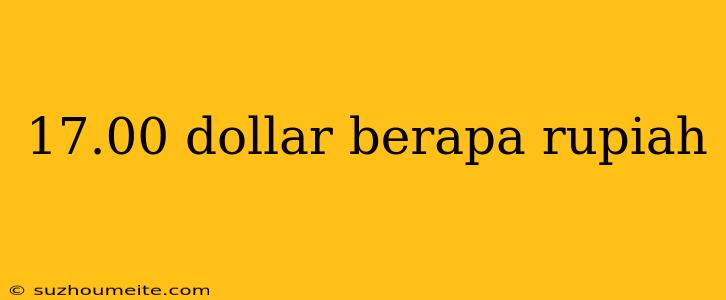 17.00 Dollar Berapa Rupiah