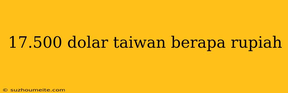 17.500 Dolar Taiwan Berapa Rupiah