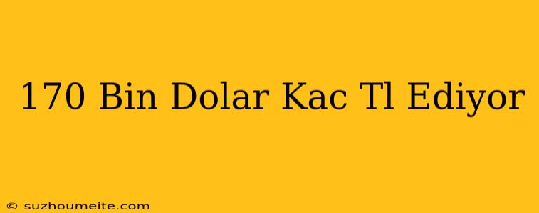 170 Bin Dolar Kaç Tl Ediyor