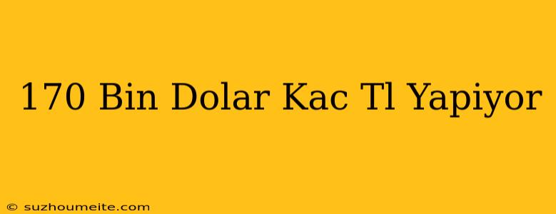 170 Bin Dolar Kaç Tl Yapıyor