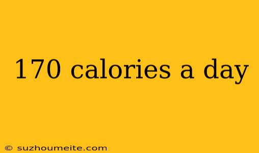 170 Calories A Day