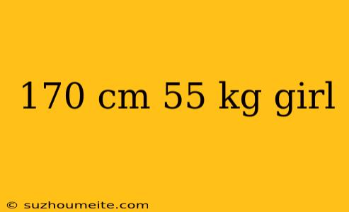 170 Cm 55 Kg Girl