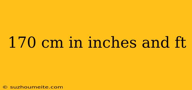 170 Cm In Inches And Ft