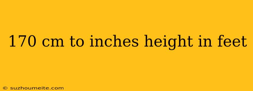 170 Cm To Inches Height In Feet