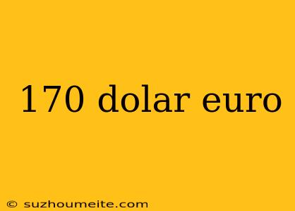 170 Dolar Euro