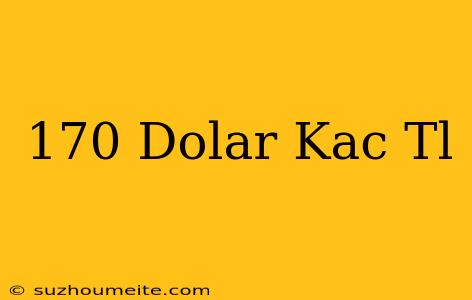 170 Dolar Kaç Tl