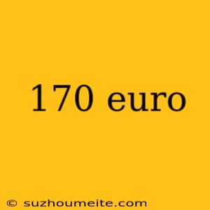 170 Euro