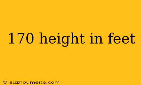 170 Height In Feet