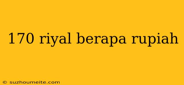 170 Riyal Berapa Rupiah