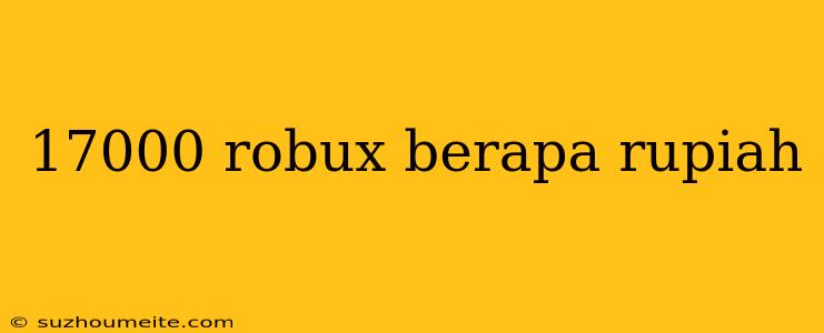 17000 Robux Berapa Rupiah