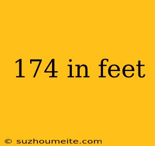 174 In Feet