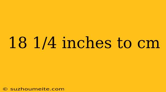 18 1/4 Inches To Cm