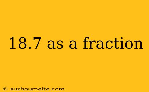 18.7 As A Fraction