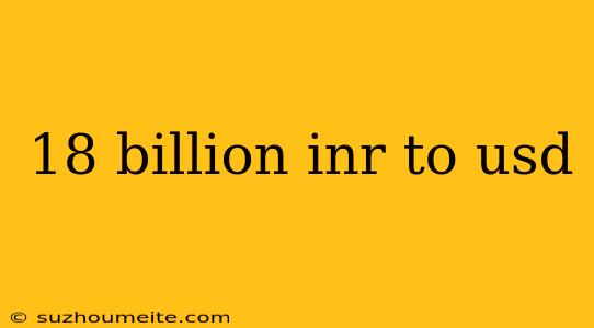 18 Billion Inr To Usd