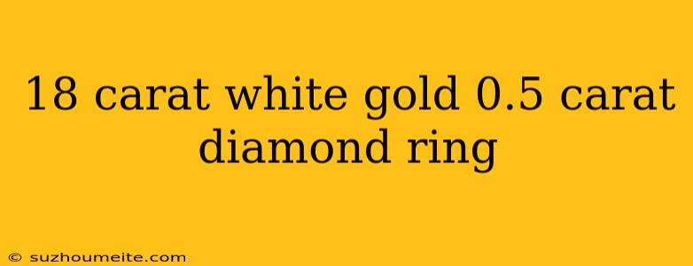 18 Carat White Gold 0.5 Carat Diamond Ring