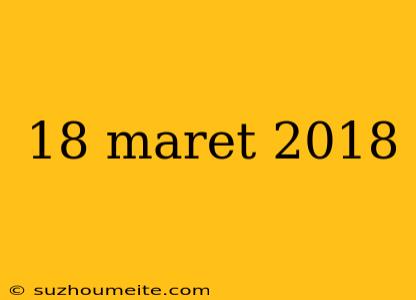 18 Maret 2018