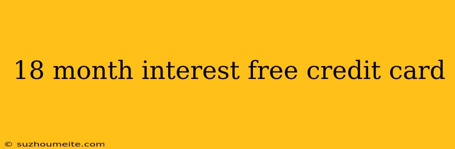 18 Month Interest Free Credit Card