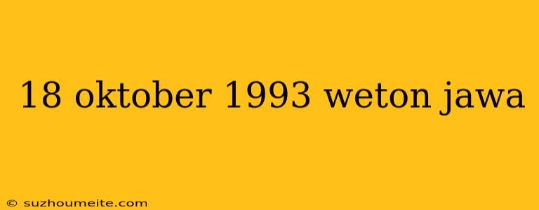 18 Oktober 1993 Weton Jawa