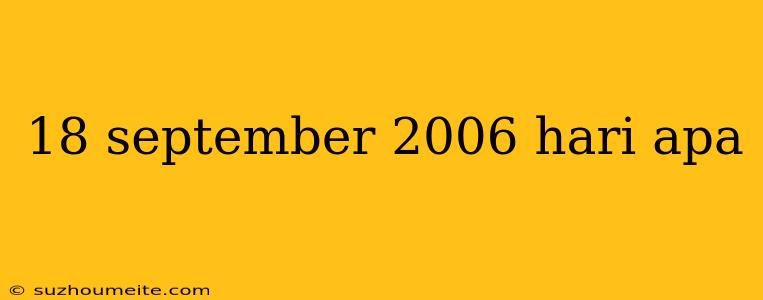 18 September 2006 Hari Apa